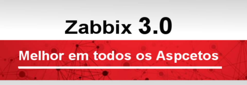 3 Grandes Avanços do Zabbix 3.0