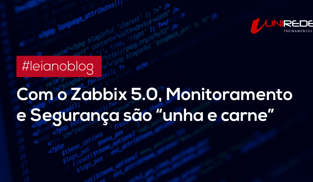 Com o Zabbix 5.0, Monitoramento e Segurança são “unha e carne”