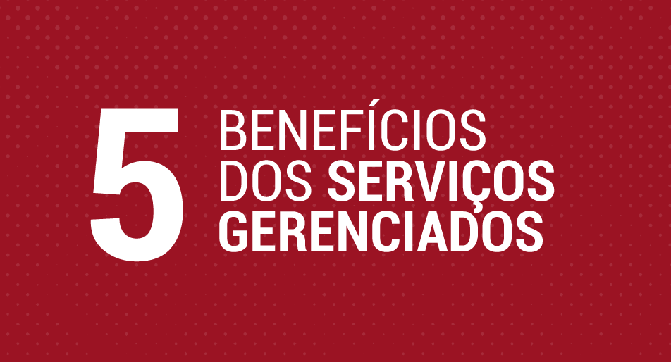 Benefícios dos Serviços Gerenciados