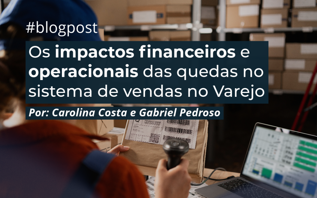 Os impactos financeiros e operacionais das quedas no sistema de vendas no Varejo