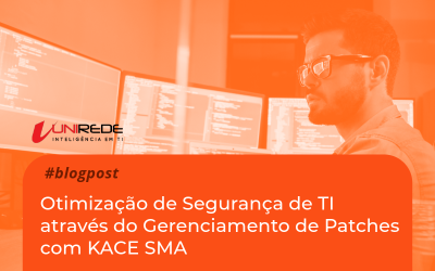 Otimização de Segurança de TI através do Gerenciamento de Patches com KACE SMA